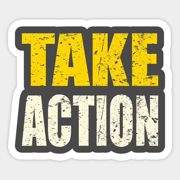 Take Action - The solution to every problem Sticker by AlternativeEye